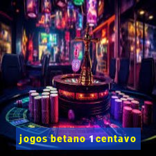 jogos betano 1 centavo